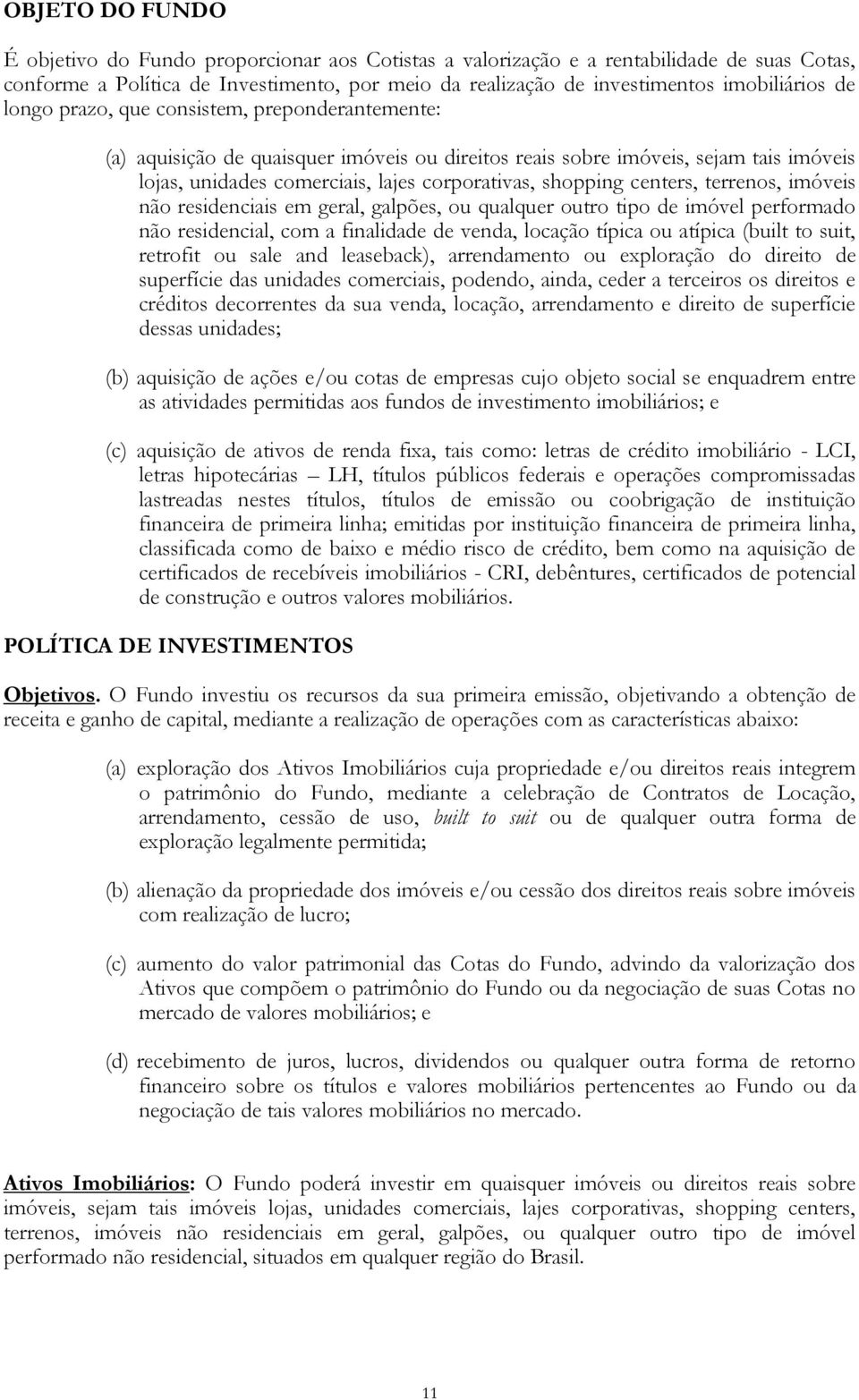 centers, terrenos, imóveis não residenciais em geral, galpões, ou qualquer outro tipo de imóvel performado não residencial, com a finalidade de venda, locação típica ou atípica (built to suit,