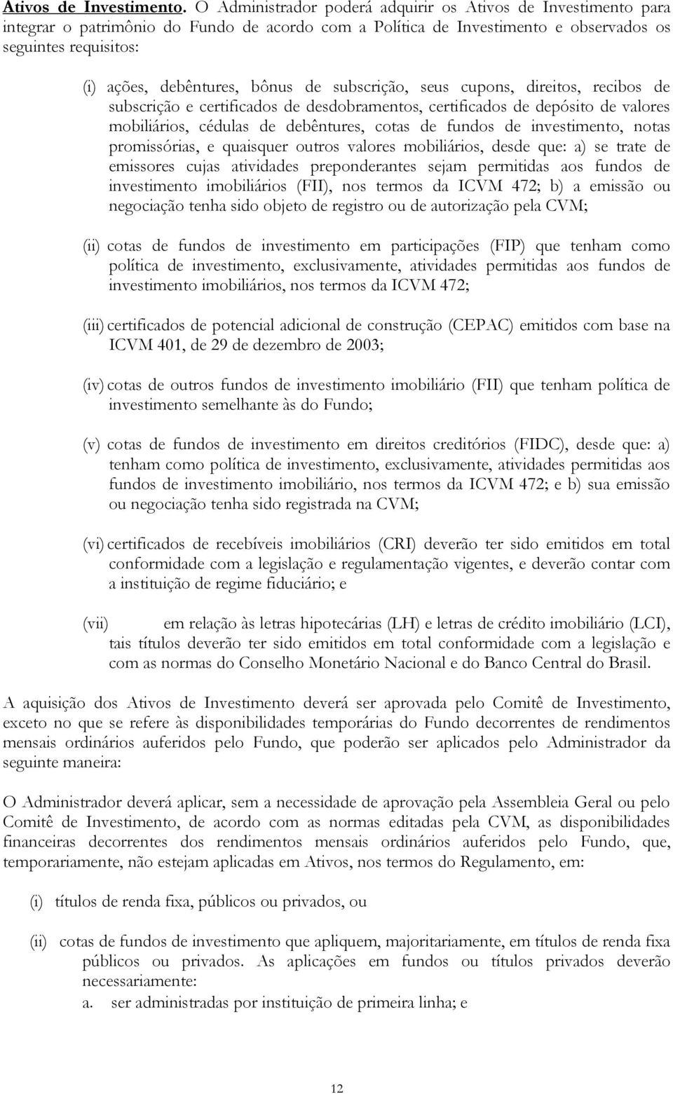 bônus de subscrição, seus cupons, direitos, recibos de subscrição e certificados de desdobramentos, certificados de depósito de valores mobiliários, cédulas de debêntures, cotas de fundos de