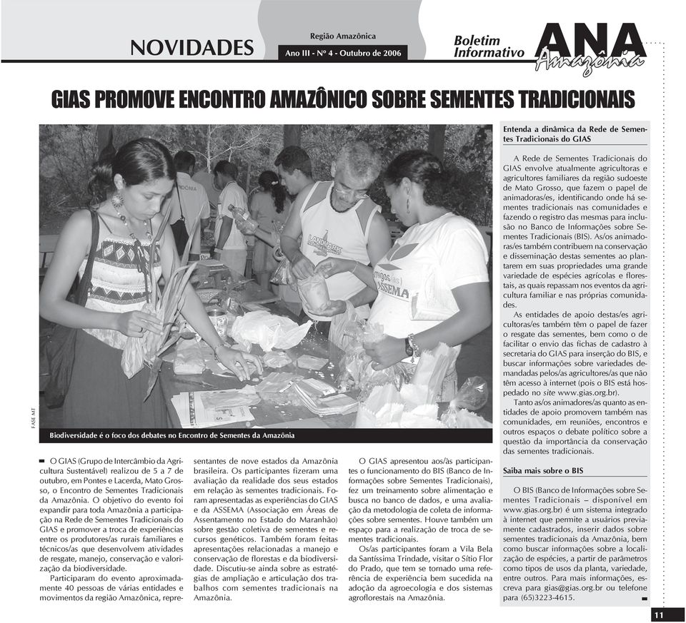 O objetivo do evento foi expandir para toda Amazônia a participação na Rede de Sementes Tradicionais do GIAS e promover a troca de experiências entre os produtores/as rurais familiares e técnicos/as