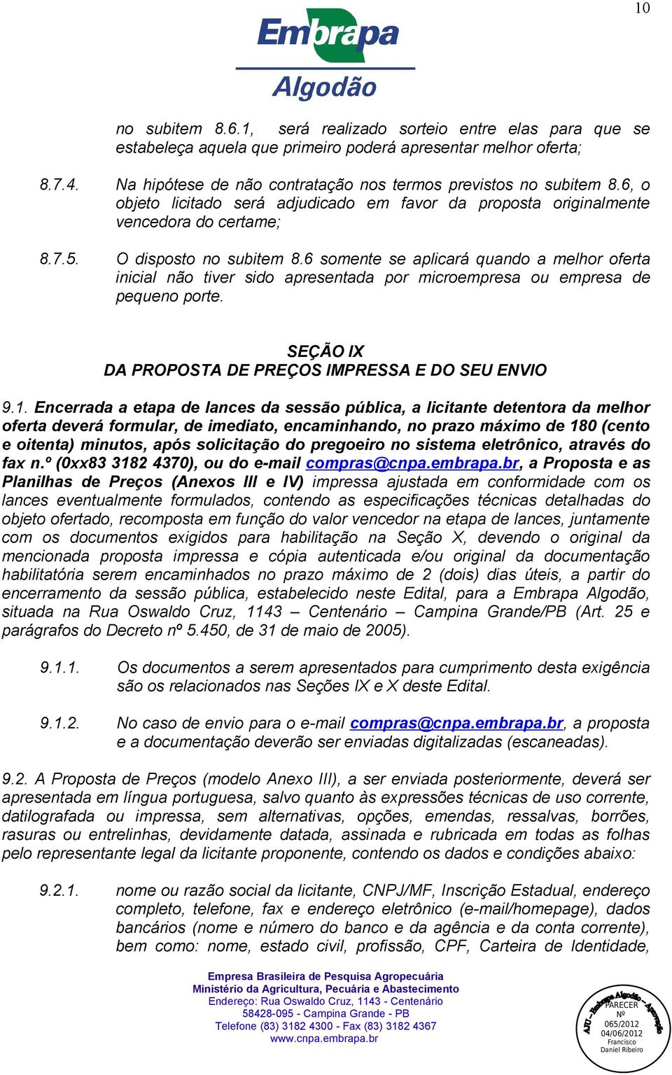 6 somente se aplicará quando a melhor oferta inicial não tiver sido apresentada por microempresa ou empresa de pequeno porte. SEÇÃO IX DA PROPOSTA DE PREÇOS IMPRESSA E DO SEU ENVIO 9.1.