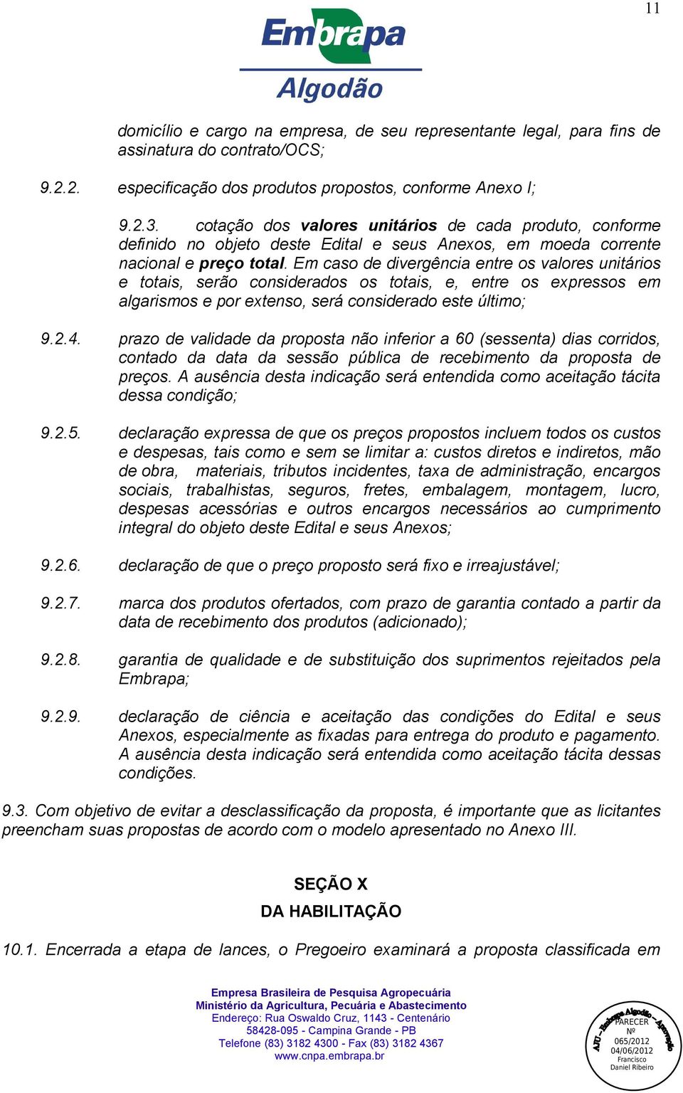 Em caso de divergência entre os valores unitários e totais, serão considerados os totais, e, entre os expressos em algarismos e por extenso, será considerado este último; 9.2.