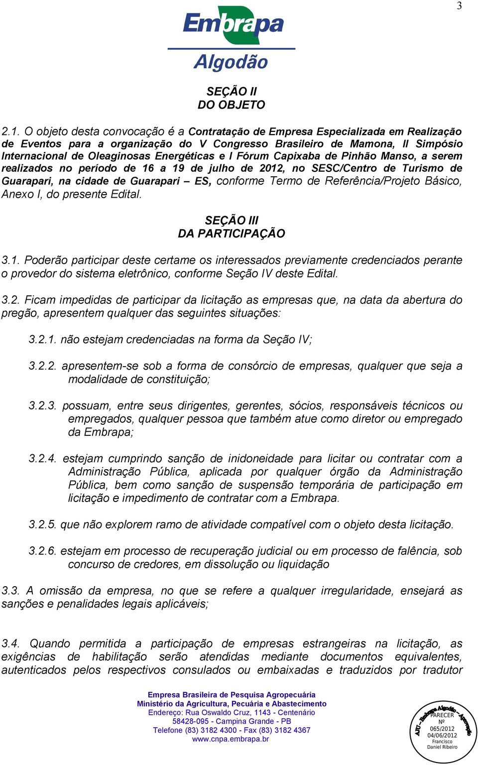 Energéticas e I Fórum Capixaba de Pinhão Manso, a serem realizados no período de 16 a 19 de julho de 2012, no SESC/Centro de Turismo de Guarapari, na cidade de Guarapari ES, conforme Termo de