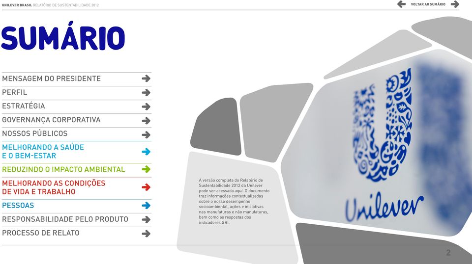 completa do Relatório de Sustentabilidade 2012 da Unilever pode ser acessada aqui.