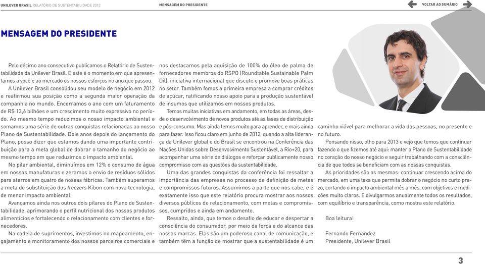 A Unilever Brasil consolidou seu modelo de negócio em 2012 e reafirmou sua posição como a segunda maior operação da companhia no mundo.