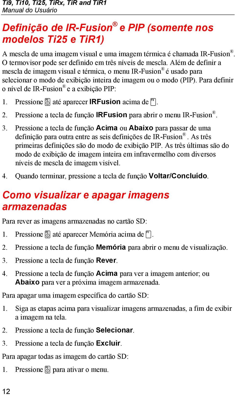 Além de definir a mescla de imagem visual e térmica, o menu IR-Fusion é usado para selecionar o modo de exibição inteira de imagem ou o modo (PIP).