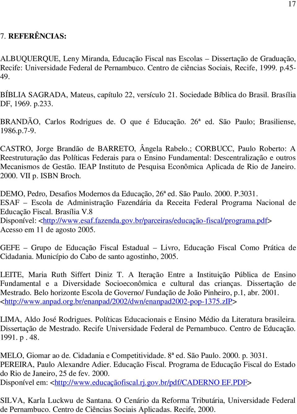 CASTRO, Jorge Brandão de BARRETO, Ângela Rabelo.; CORBUCC, Paulo Roberto: A Reestruturação das Políticas Federais para o Ensino Fundamental: Descentralização e outros Mecanismos de Gestão.