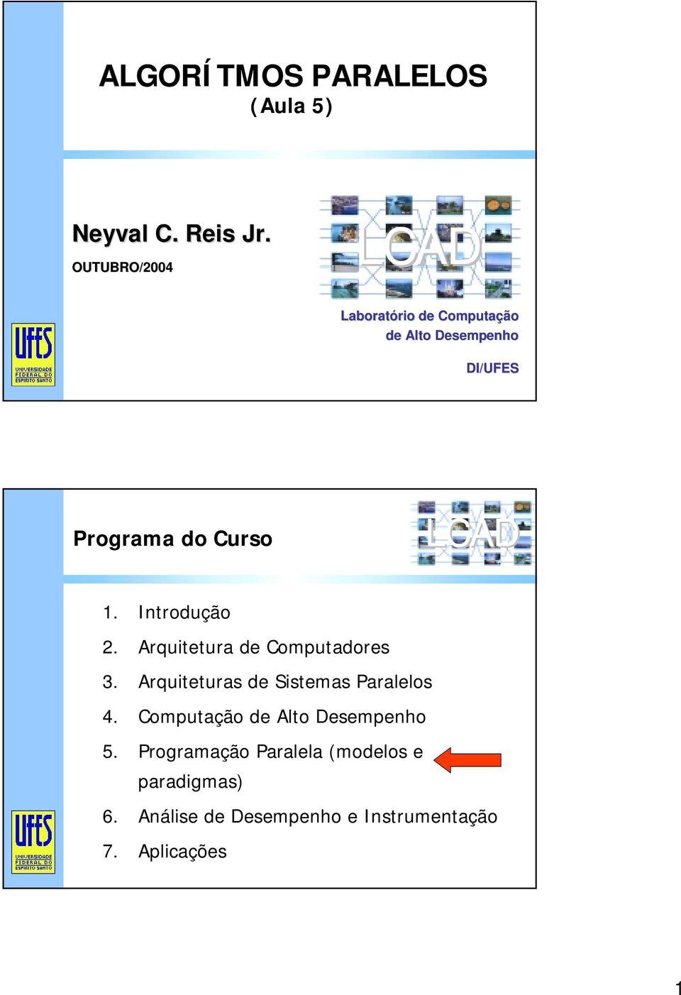 LCAD 1. Introdução 2. Arquitetura de Computadores 3. Arquiteturas de Sistemas Paralelos 4.