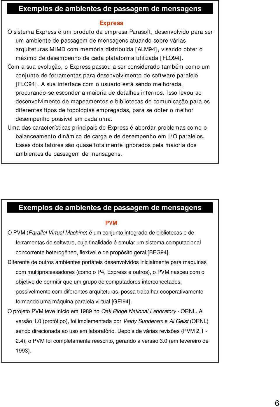 Com a sua evolução, o Express passou a ser considerado também como um conjunto de ferramentas para desenvolvimento de software paralelo [FLO94].