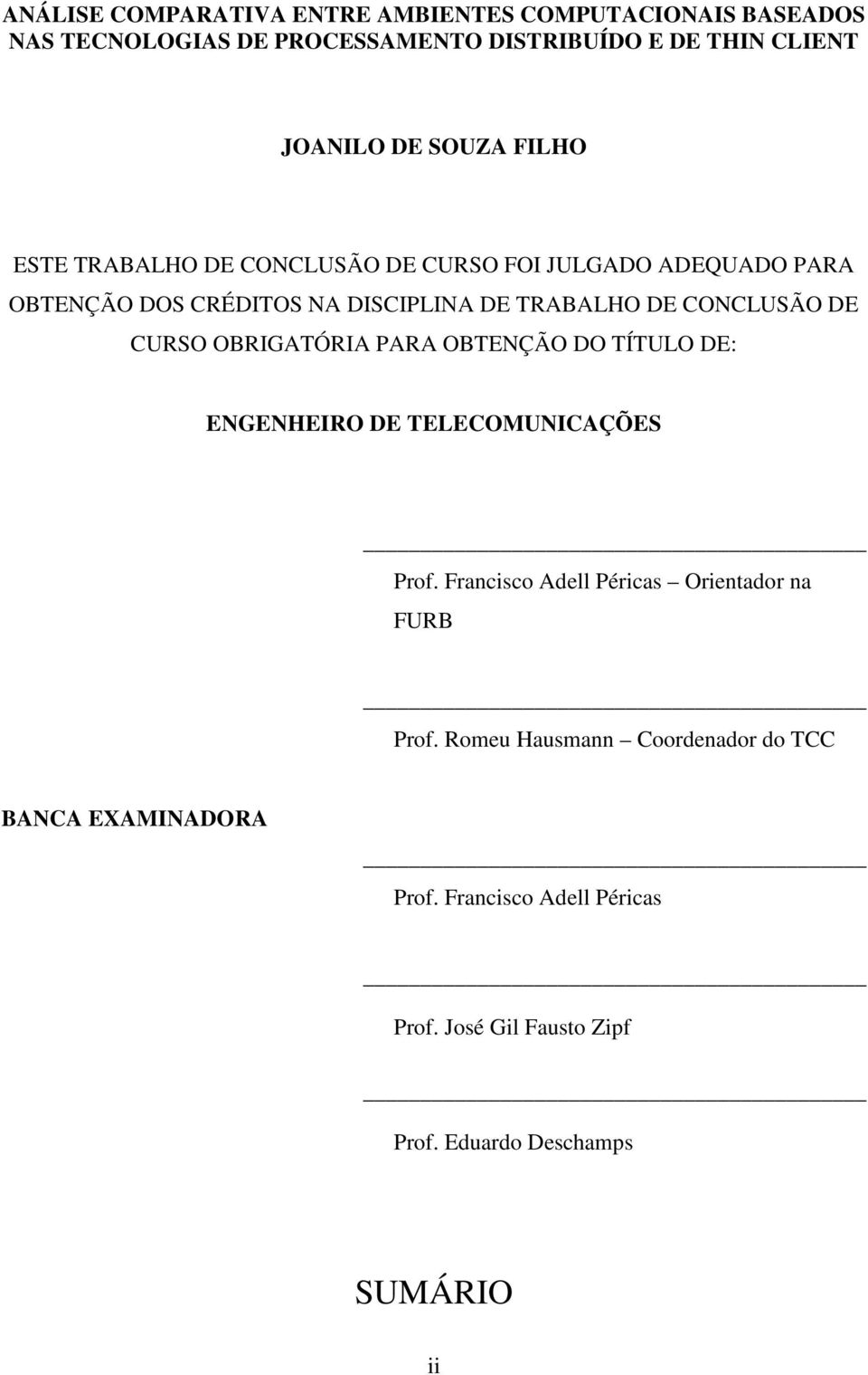 DE CURSO OBRIGATÓRIA PARA OBTENÇÃO DO TÍTULO DE: ENGENHEIRO DE TELECOMUNICAÇÕES Prof. Francisco Adell Péricas Orientador na FURB Prof.