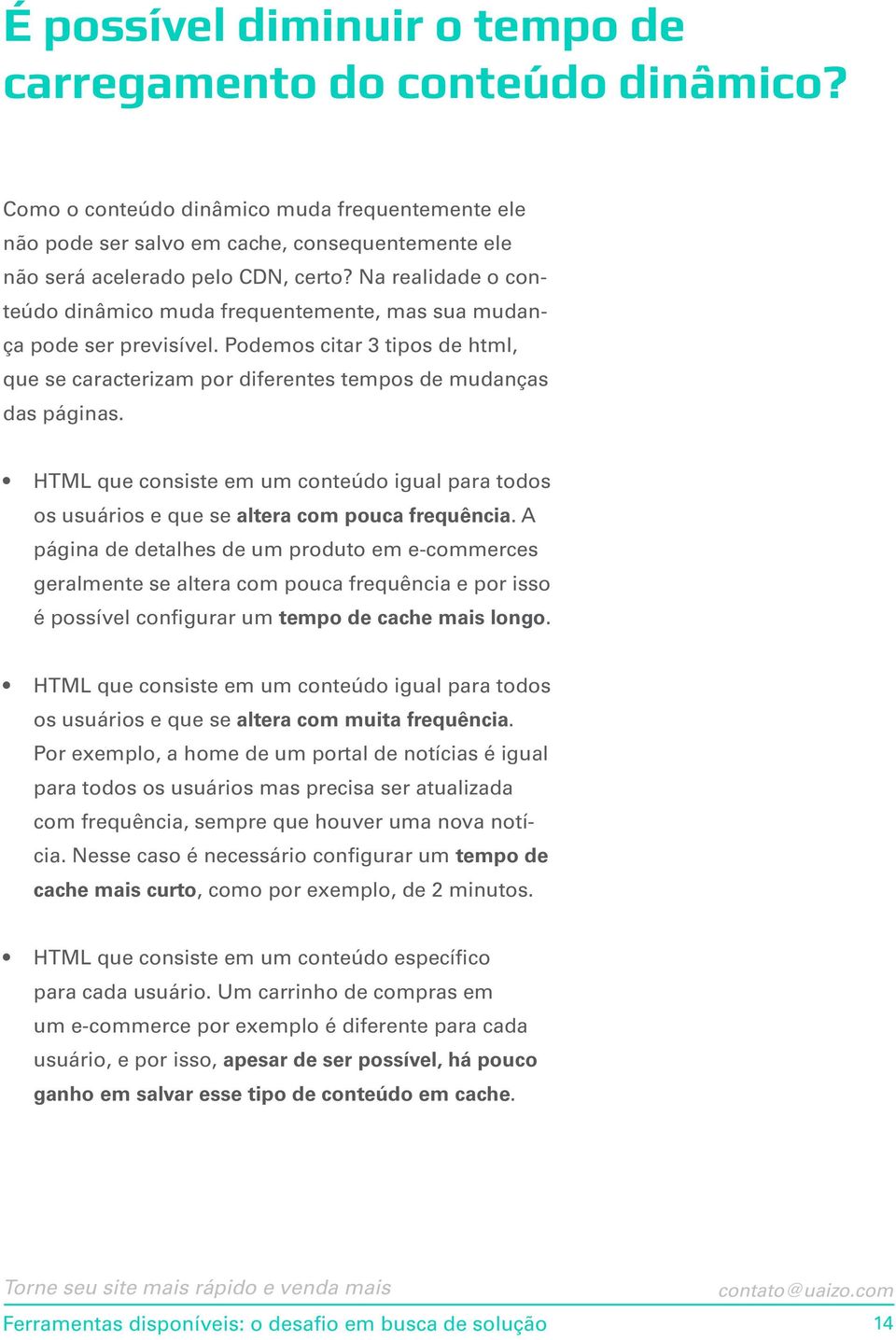 HTML que consiste em um conteúdo igual para todos os usuários e que se altera com pouca frequência.