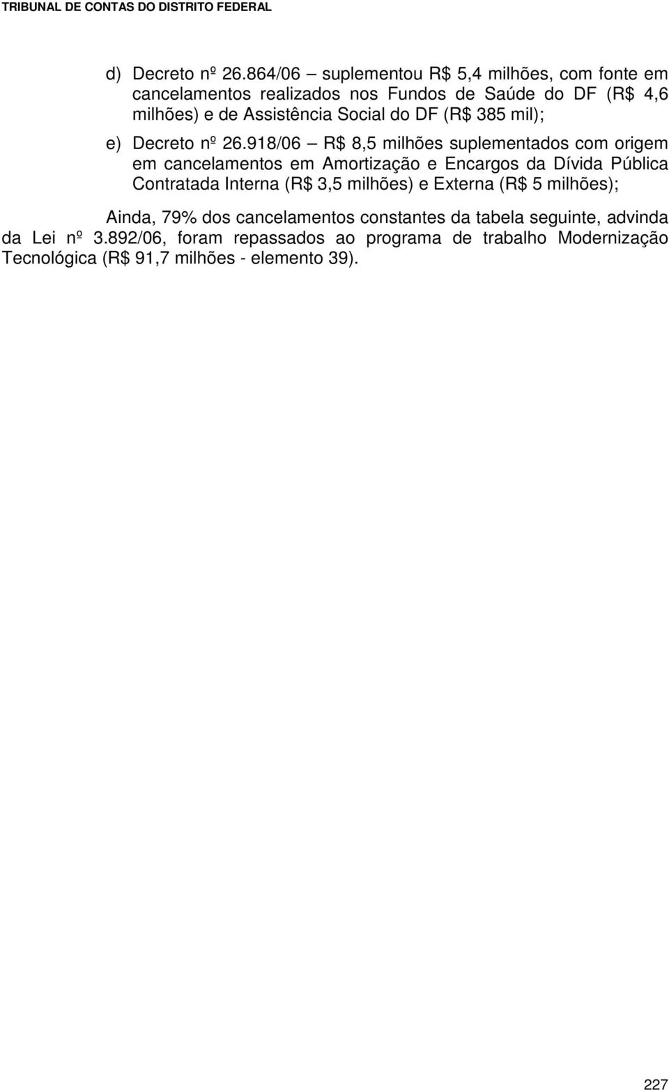 Social do DF (R$ 385 mil); e) Decreto nº 26.