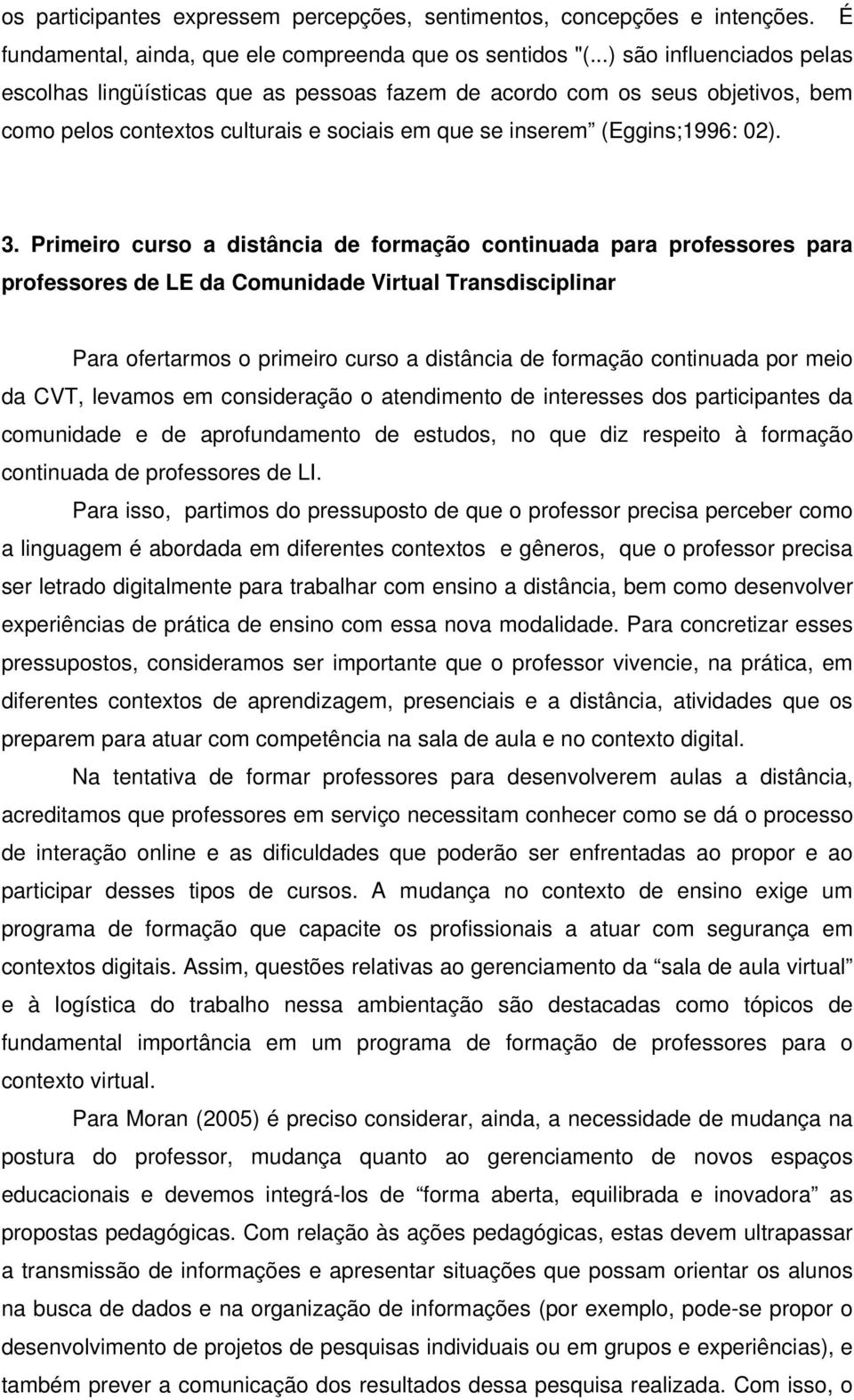 Primeiro curso a distância de formação continuada para professores para professores de LE da Comunidade Virtual Transdisciplinar Para ofertarmos o primeiro curso a distância de formação continuada