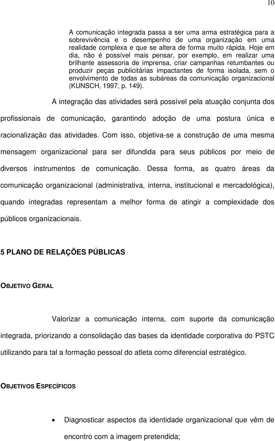 envolvimento de todas as subáreas da comunicação organizacional (KUNSCH, 1997, p. 149).