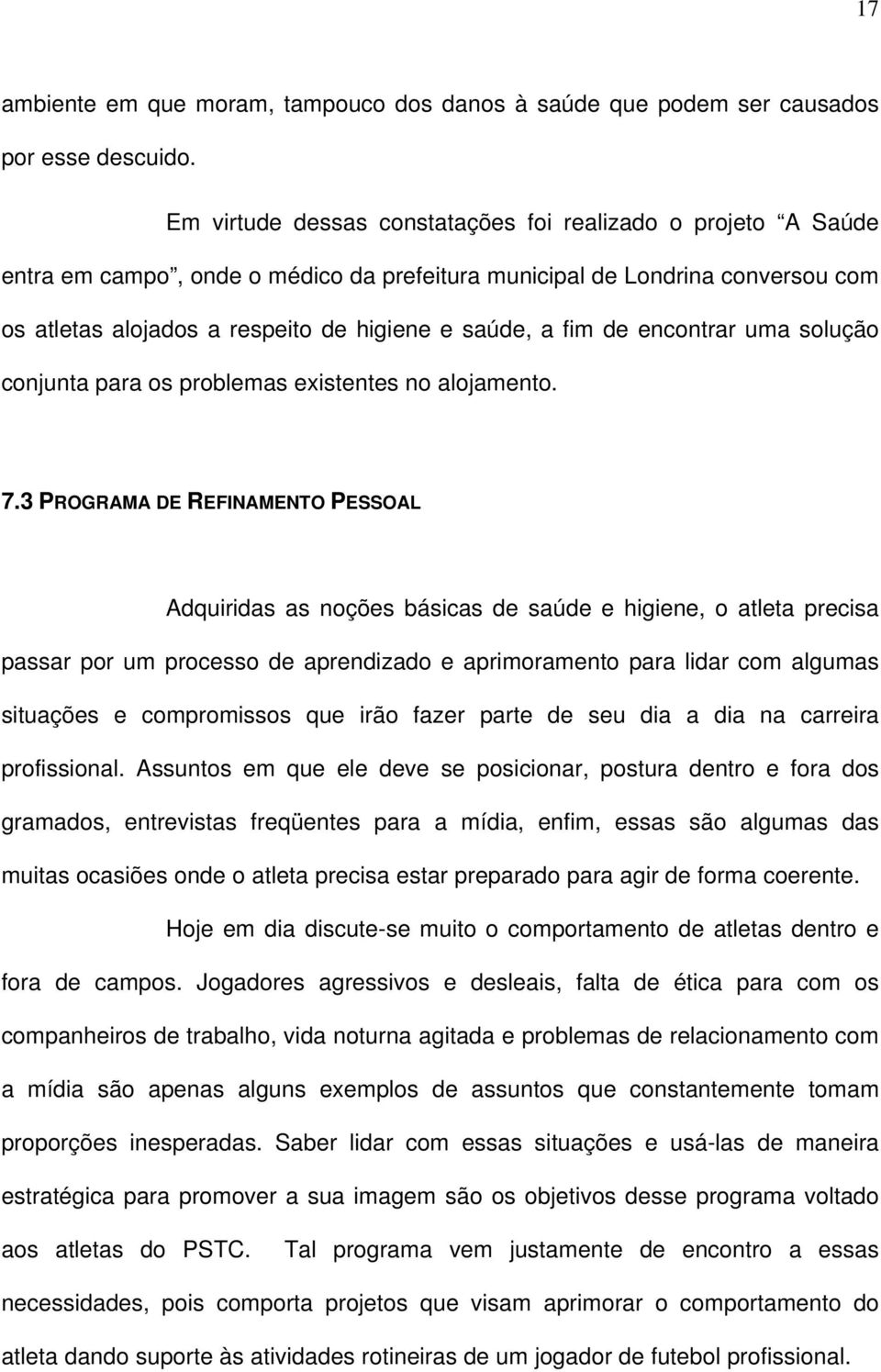 de encontrar uma solução conjunta para os problemas existentes no alojamento. 7.