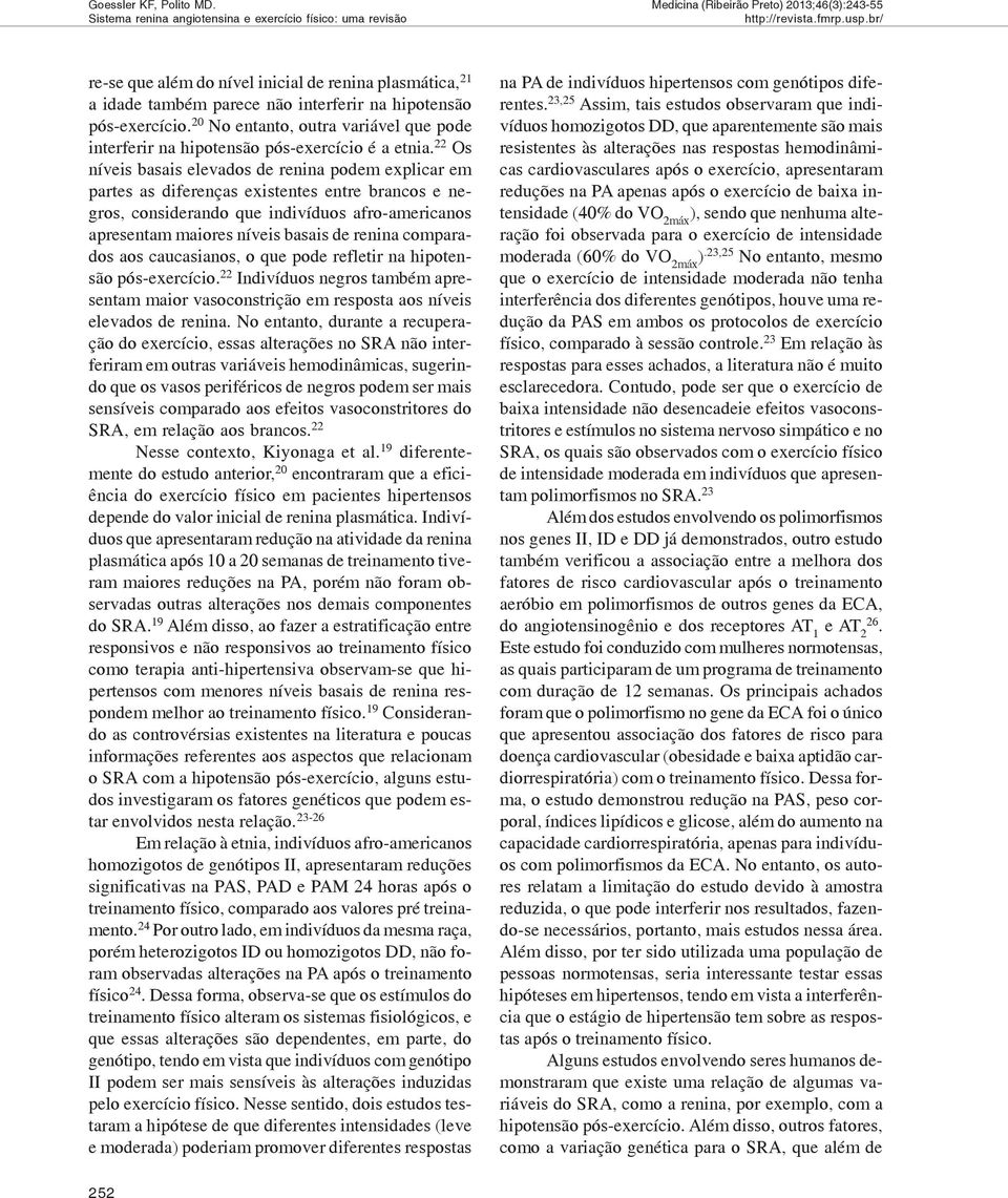 22 Os níveis basais elevados de renina podem explicar em partes as diferenças existentes entre brancos e negros, considerando que indivíduos afro-americanos apresentam maiores níveis basais de renina