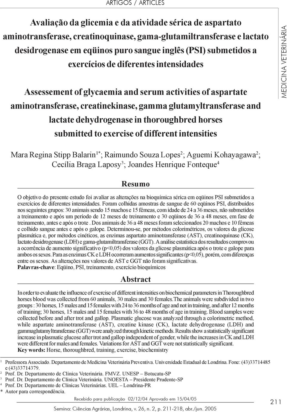 exercícios de diferentes intensidades Assessement of glycaemia and serum activities of aspartate aminotransferase, creatinekinase, gamma glutamyltransferase and lactate dehydrogenase in thoroughbred