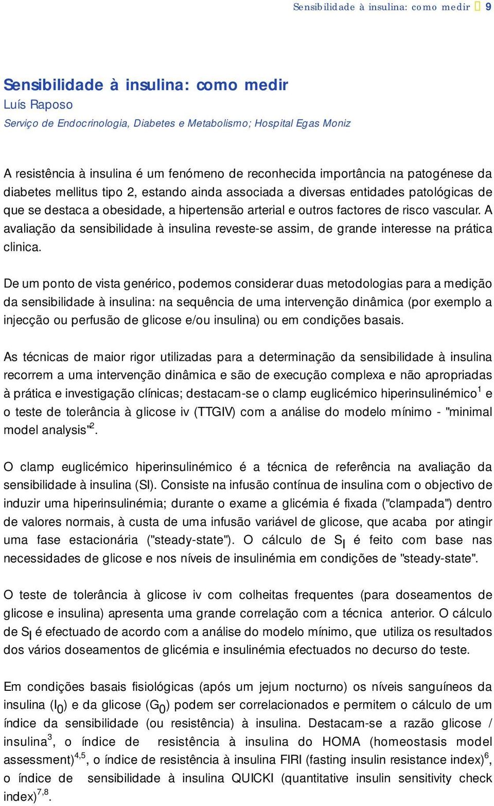 de risco vascular. A avaliação da sensibilidade à insulina reveste-se assim, de grande interesse na prática clinica.