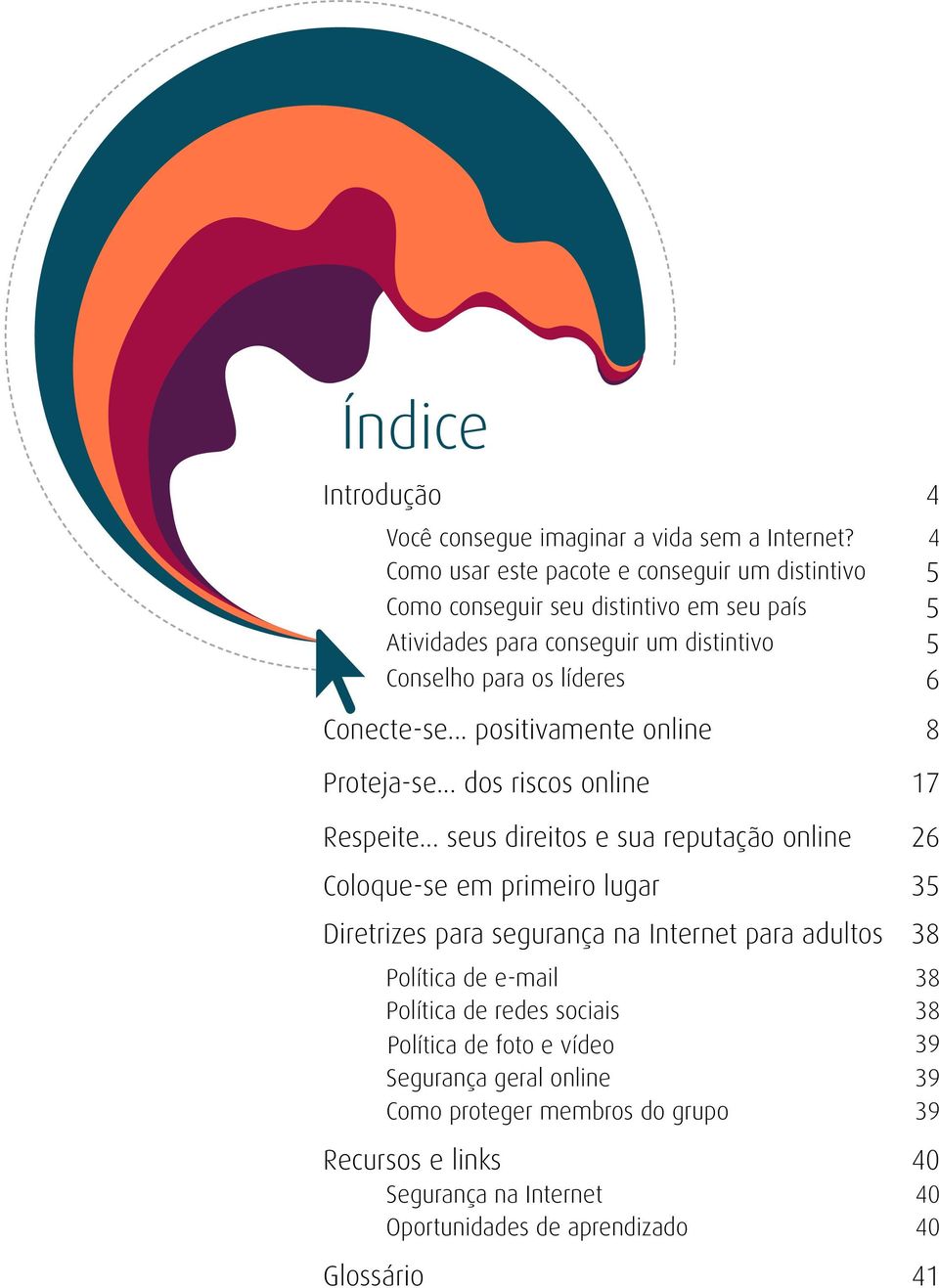 Conecte-se... positivamente online 8 Proteja-se... dos riscos online 17 Respeite.