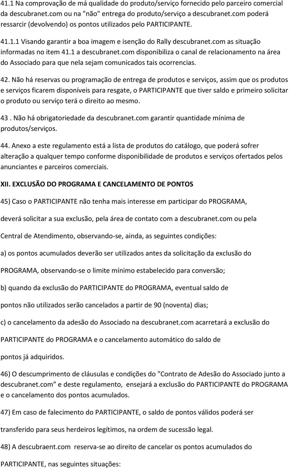 com disponibiliza o canal de relacionamento na área do Associado para que nela sejam comunicados tais ocorrencias. 42.