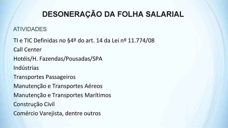 Fazendas/Pousadas/SPA Indústrias Transportes Passageiros Manutenção e