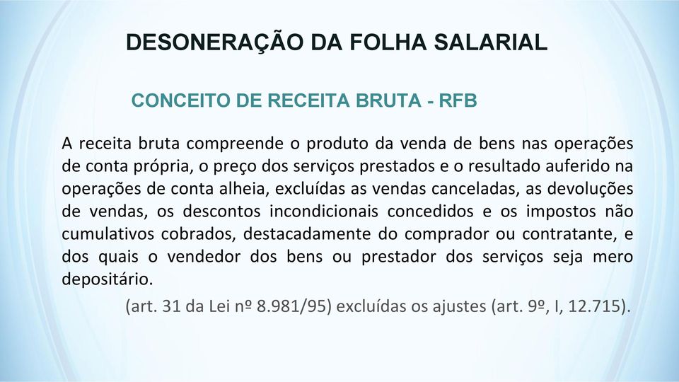 de vendas, os descontos incondicionais concedidos e os impostos não cumulativos cobrados, destacadamente do comprador ou contratante, e dos