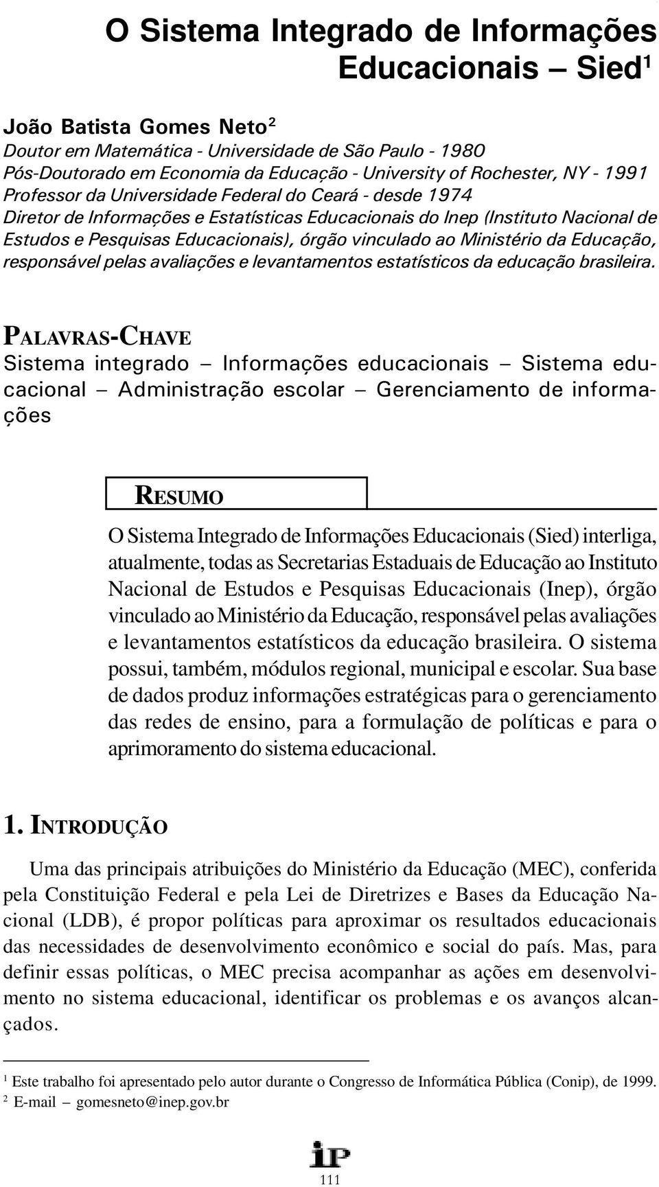 vinculado ao Ministério da Educação, responsável pelas avaliações e levantamentos estatísticos da educação brasileira.