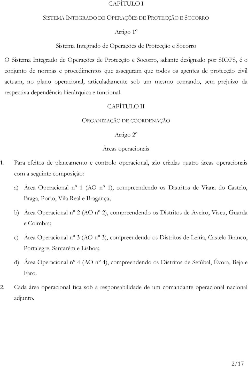 respectiva dependência hierárquica e funcional. CAPÍTULO II ORGANIZAÇÃO DE COORDENAÇÃO Artigo 2º Áreas operacionais 1.