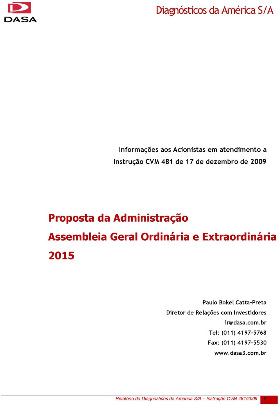 Catta-Preta Diretor de Relações com Investidores ir@dasa.com.br Tel: (011) 4197-5768 Fax: (011) 4197-5530 www.