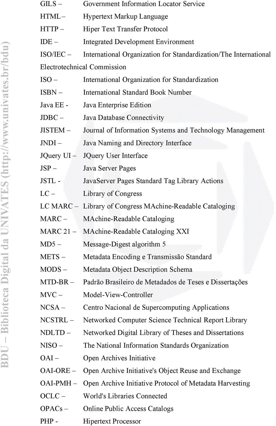 Database Connectivity JISTEM Journal of Information Systems and Technology Management JNDI Java Naming and Directory Interface JQuery UI JQuery User Interface JSP Java Server Pages JSTL - JavaServer