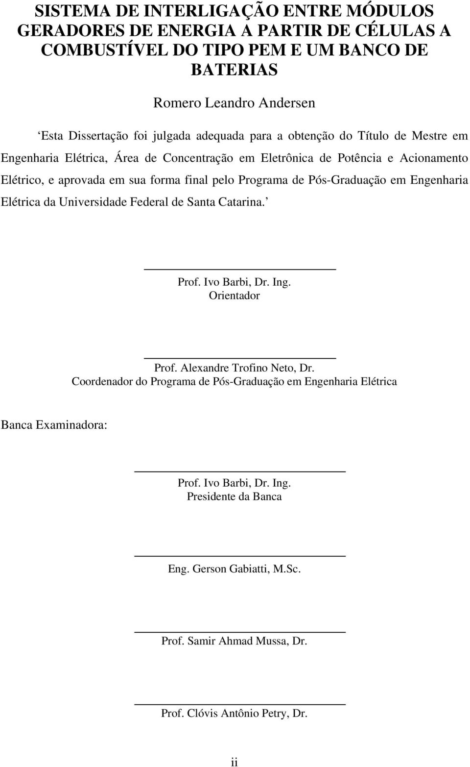 de Pós-Graduação em Engenharia Elétrica da Universidade Federal de Santa Catarina. Prof. Ivo Barbi, Dr. Ing. Orientador Prof. Alexandre Trofino Neto, Dr.