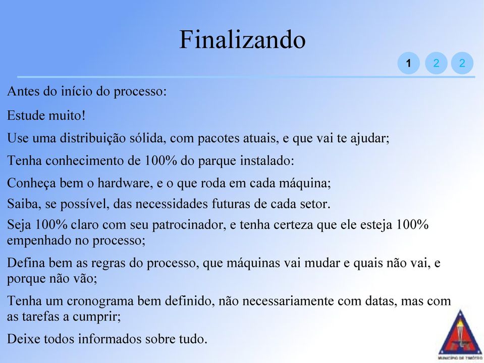 roda em cada máquina; Saiba, se possível, das necessidades futuras de cada setor.