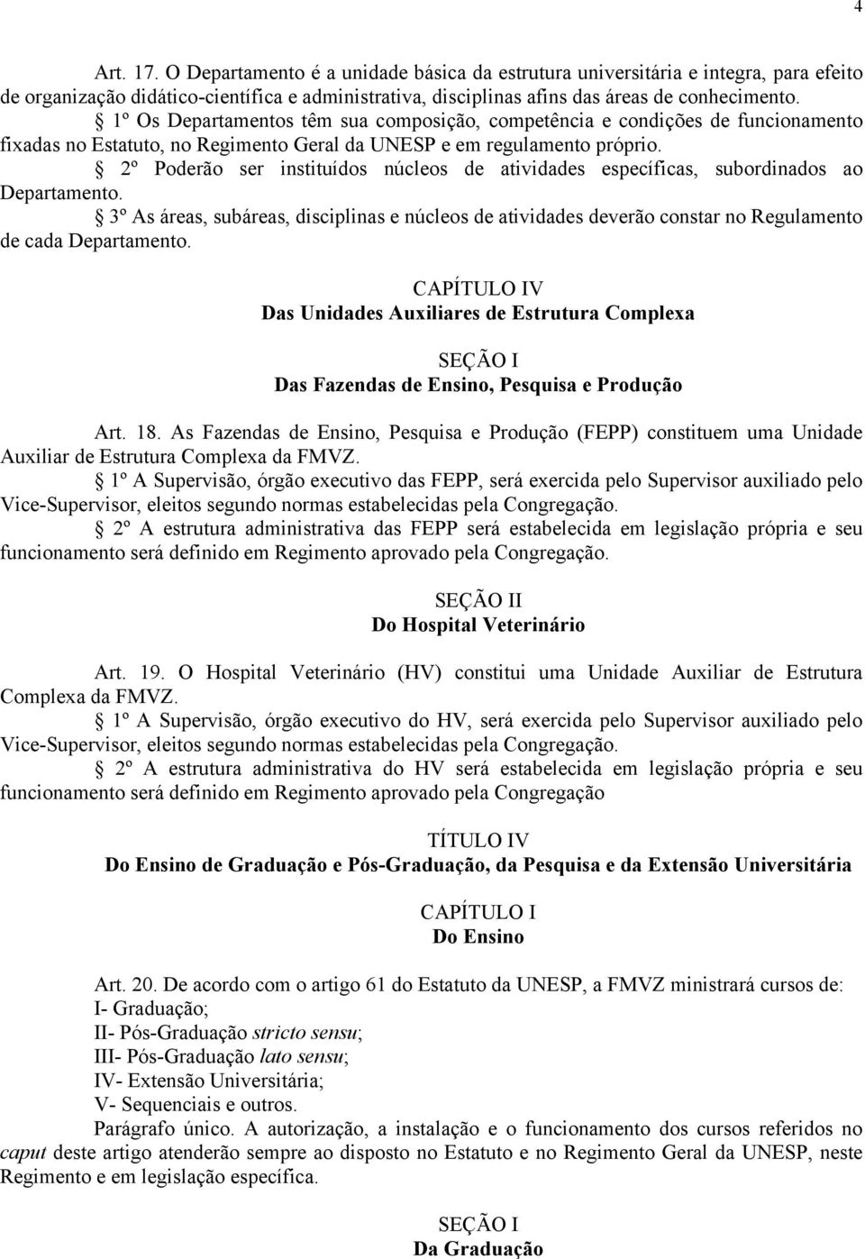 2º Poderão ser instituídos núcleos de atividades específicas, subordinados ao Departamento.