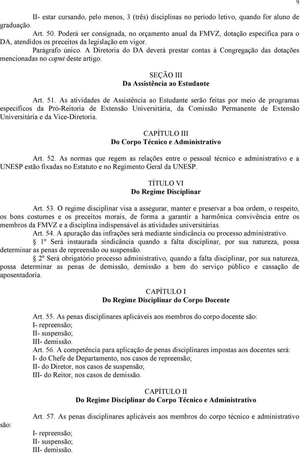 A Diretoria do DA deverá prestar contas à Congregação das dotações mencionadas no caput deste artigo. SEÇÃO III Da Assistência ao Estudante Art. 51.