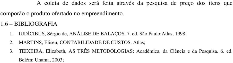 ed. São Paulo:Atlas, 1998; 2. MARTINS, Eliseu, CONTABILIDADE DE CUSTOS. Atlas; 3.