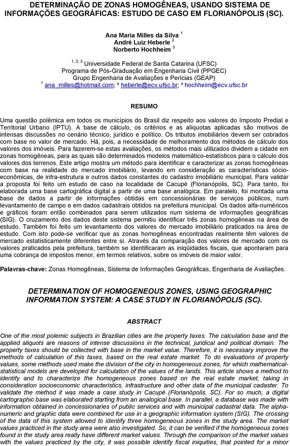 Avaliações e Perícias (GEAP) 1 ana_milles@hotmail.com; ² heberle@ecv.ufsc.