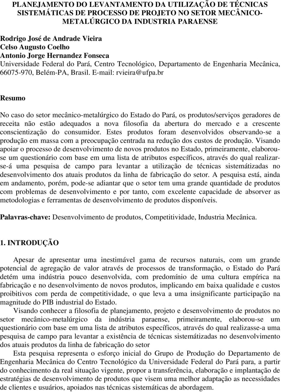 br Resumo No caso do setor mecânico-metalúrgico do Estado do Pará, os produtos/serviços geradores de receita não estão adequados a nova filosofia da abertura do mercado e a crescente conscientização