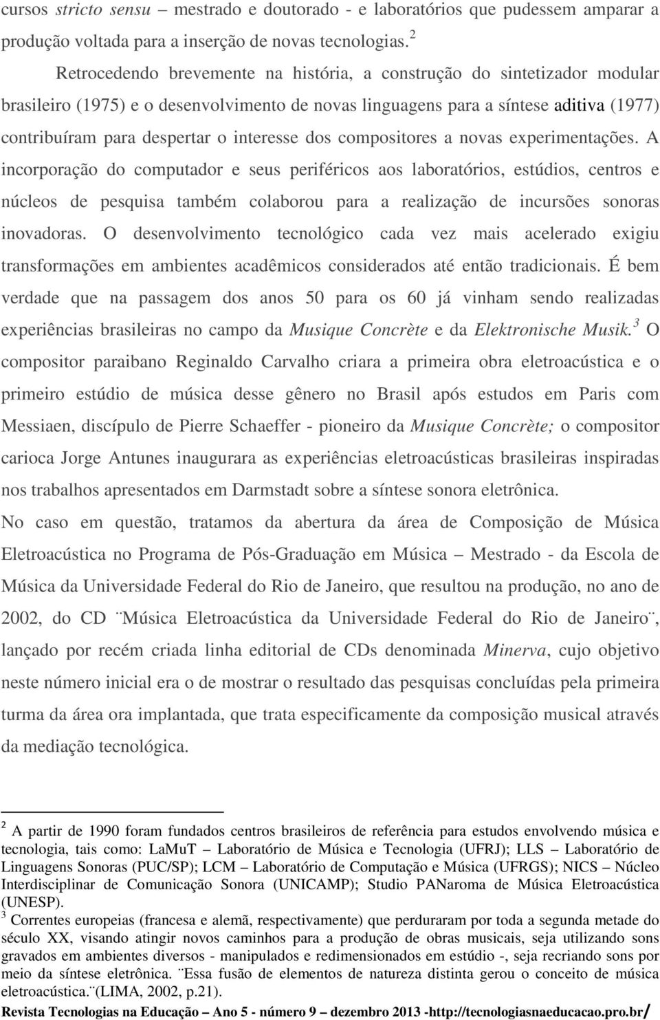 interesse dos compositores a novas experimentações.