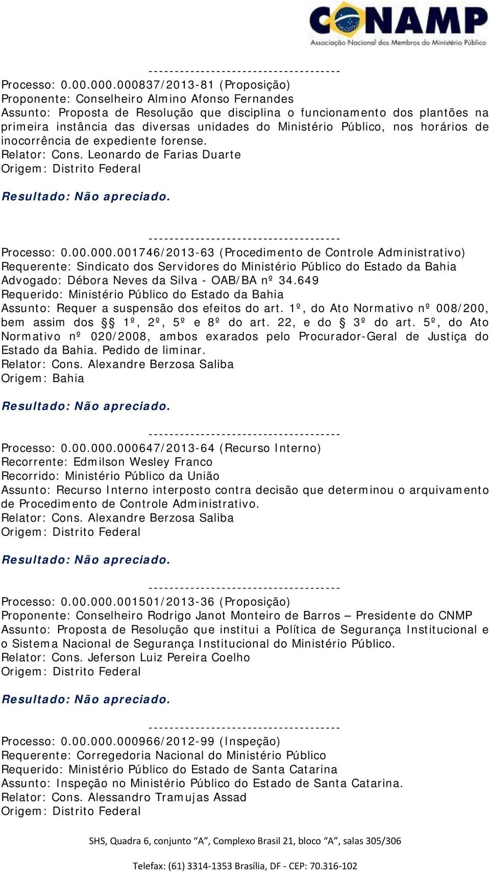 Ministério Público, nos horários de inocorrência de expediente forense. Relator: Cons.