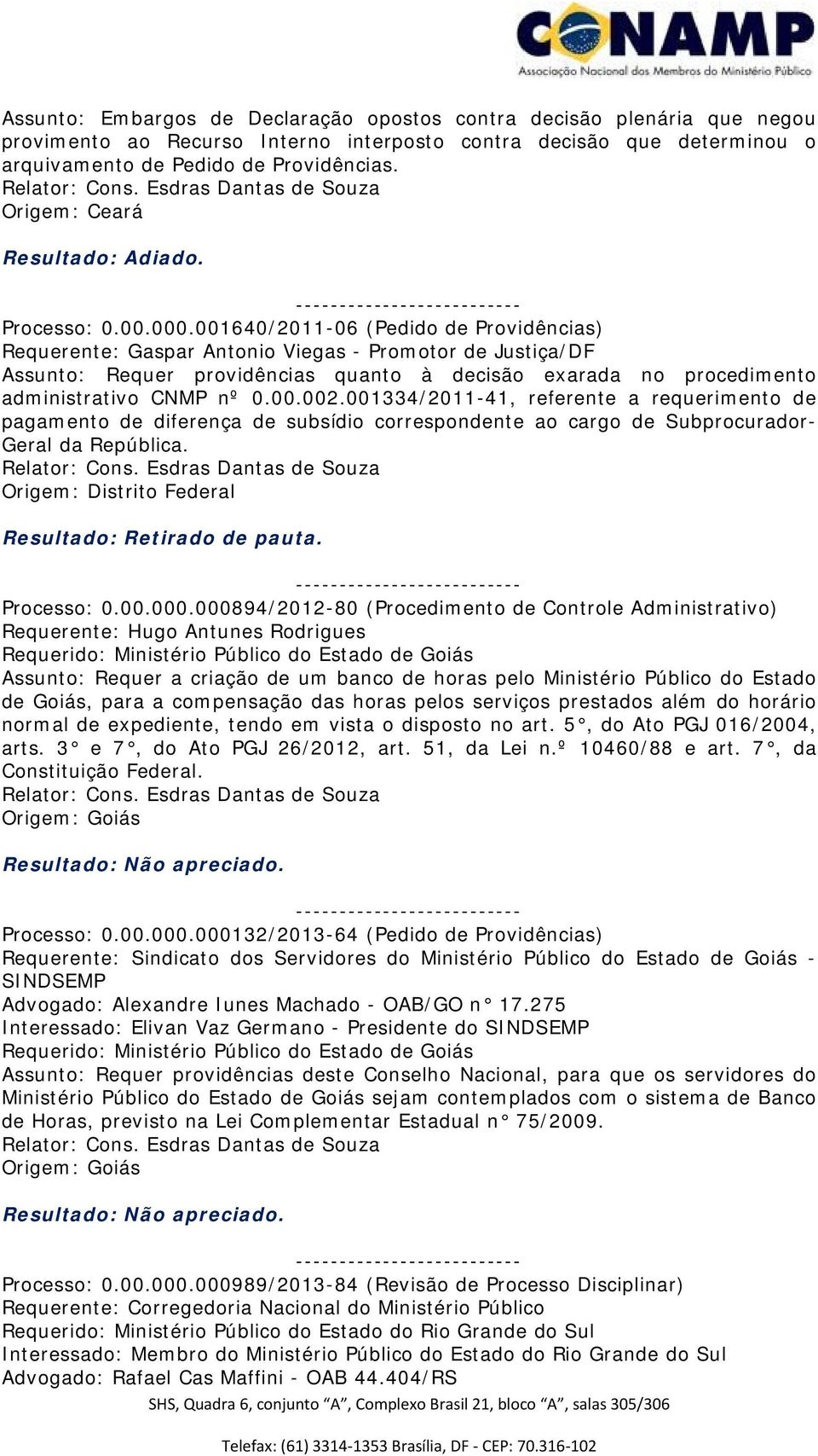 001640/2011-06 (Pedido de Providências) Requerente: Gaspar Antonio Viegas - Promotor de Justiça/DF Assunto: Requer providências quanto à decisão exarada no procedimento administrativo CNMP nº 0.00.002.