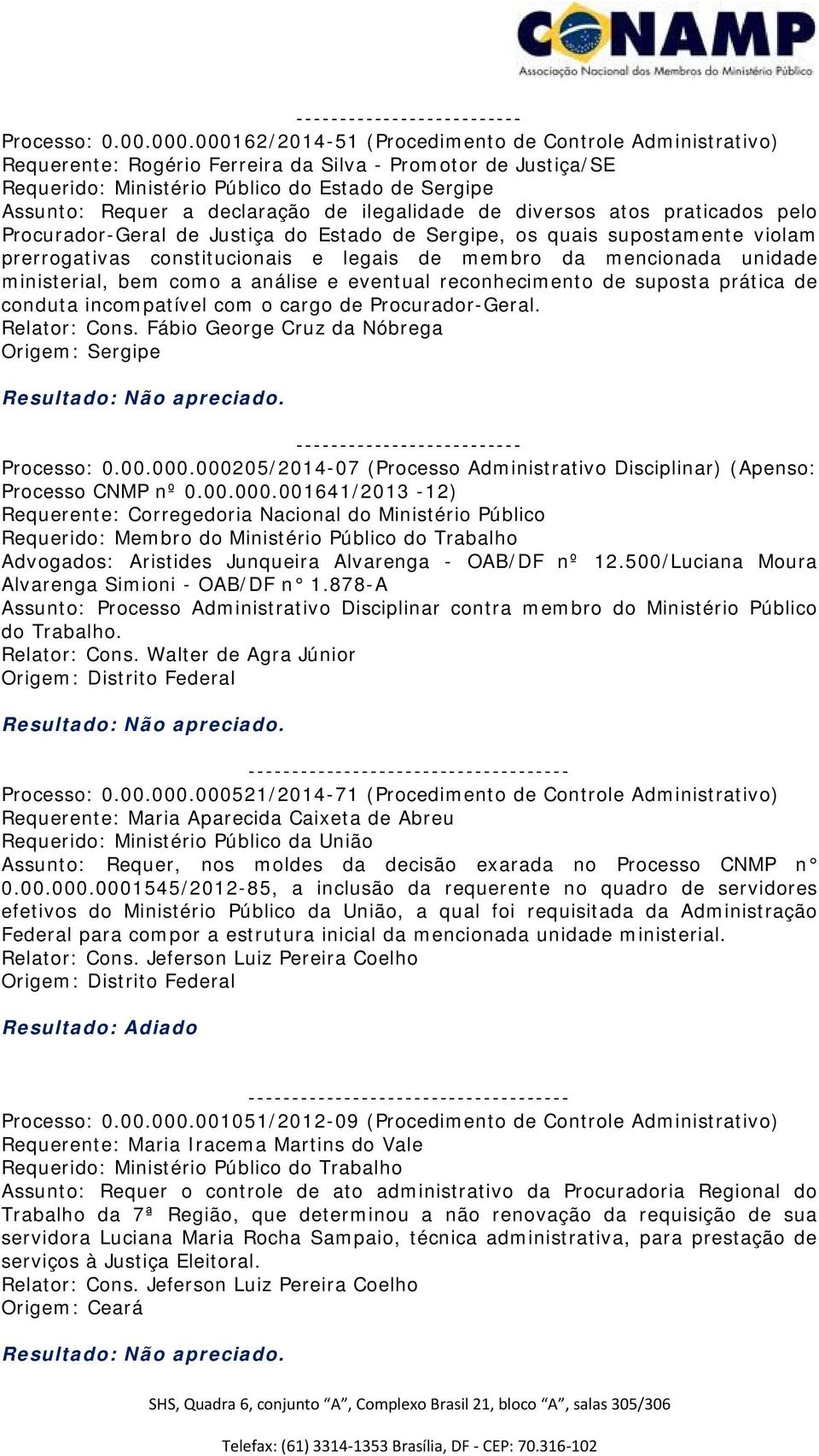 de ilegalidade de diversos atos praticados pelo Procurador-Geral de Justiça do Estado de Sergipe, os quais supostamente violam prerrogativas constitucionais e legais de membro da mencionada unidade