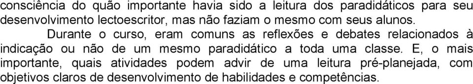 Durante o curso, eram comuns as reflexões e debates relacionados à indicação ou não de um mesmo