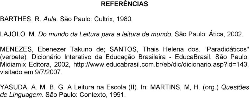 Dicionário Interativo da Educação Brasileira - EducaBrasil. São Paulo: Midiamix Editora, 2002, http://www.educabrasil.com.