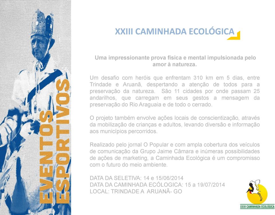 São 11 cidades por onde passam 25 andarilhos, que carregam em seus gestos a mensagem da preservação do Rio Araguaia e de todo o cerrado.