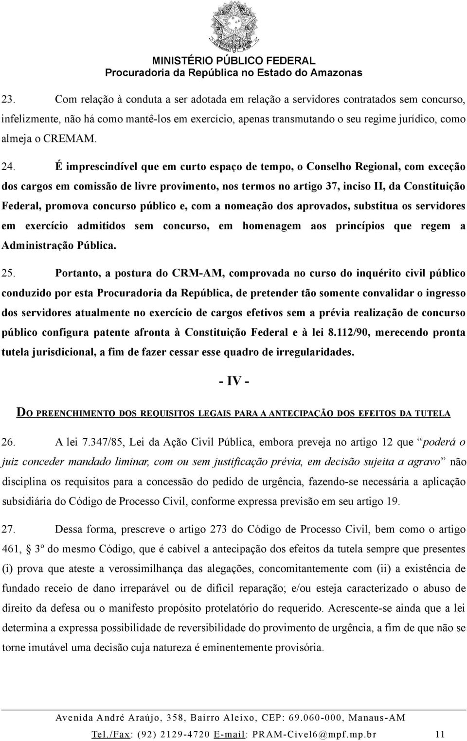 É imprescindível que em curto espaço de tempo, o Conselho Regional, com exceção dos cargos em comissão de livre provimento, nos termos no artigo 37, inciso II, da Constituição Federal, promova