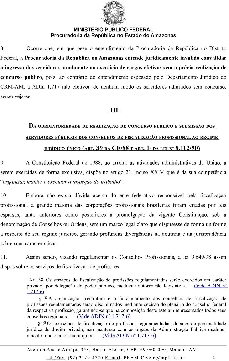 717 não efetivou de nenhum modo os servidores admitidos sem concurso, senão veja-se.