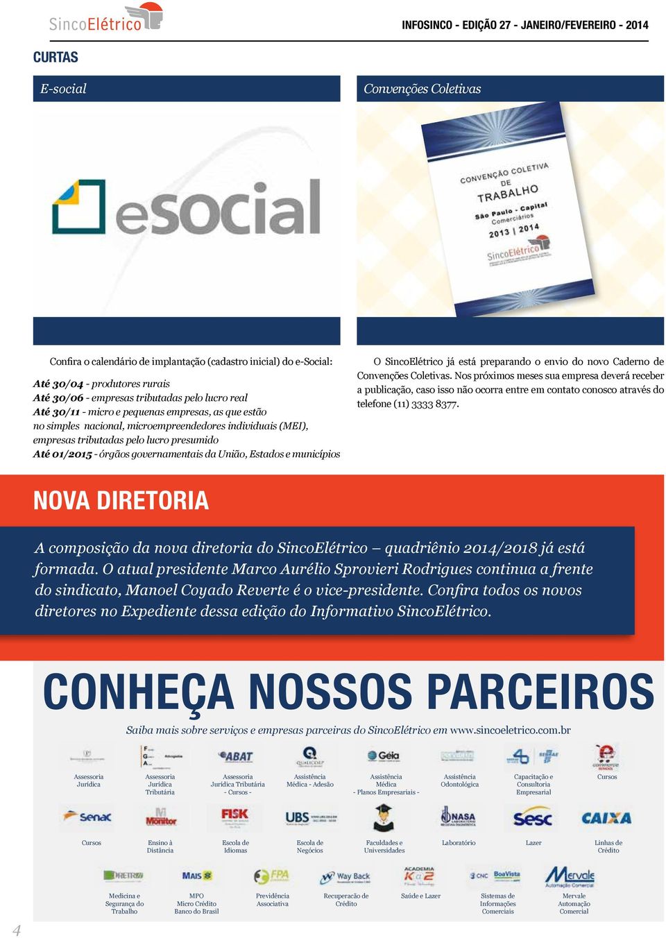 municípios O SincoElétrico já está preparando o envio do novo Caderno de Convenções Coletivas.