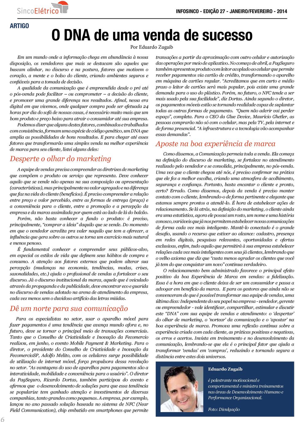 A qualidade da comunicação que é empreendida desde o pré até o pós-venda pode facilitar ou comprometer a decisão do cliente, e promover uma grande diferença nos resultados.