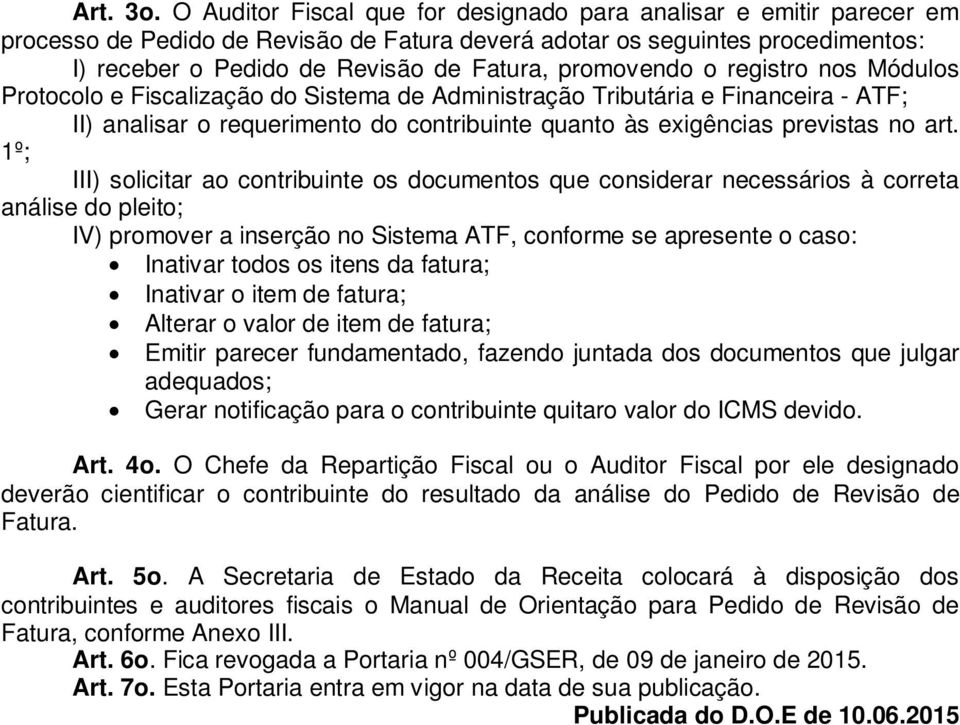 promovendo o registro nos Módulos Protocolo e Fiscalização do Sistema de Administração Tributária e Financeira - ATF; II) analisar o requerimento do contribuinte quanto às exigências previstas no art.