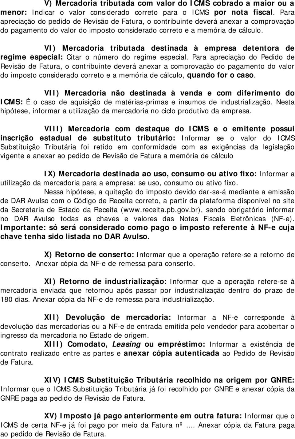 VI) Mercadoria tributada destinada à empresa detentora de regime especial: Citar o número do regime especial.