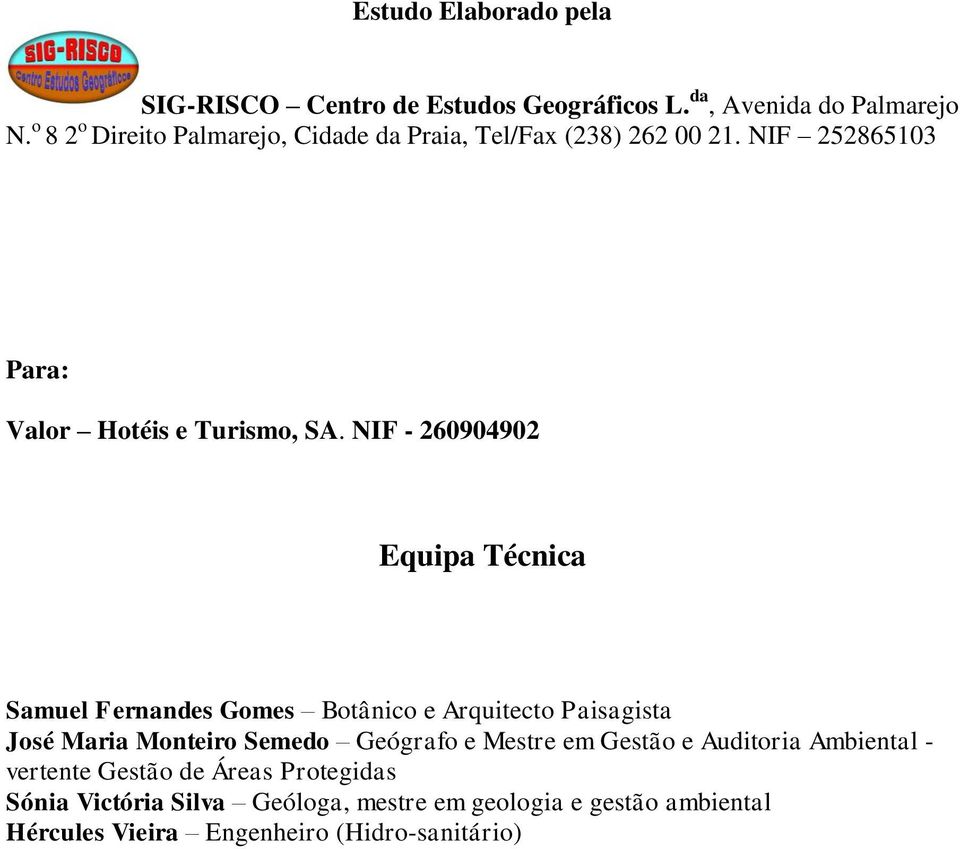 NIF - 260904902 Equipa Técnica Samuel Fernandes Gomes Botânico e Arquitecto Paisagista José Maria Monteiro Semedo Geógrafo e
